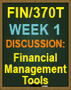 FIN/370T Week 1 Discussion: Financial Management Tools
